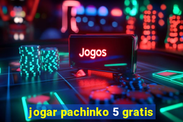 jogar pachinko 5 gratis